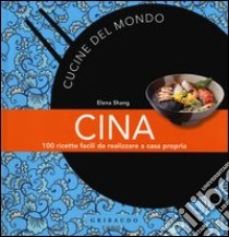 Cina. 100 ricette facili da realizzare a casa propria libro di Shang Elena