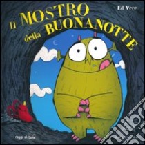 Il mostro della buonanotte. Ediz. illustrata libro di Vere Ed