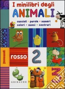 I minilibri degli animali: cuccioli, parole, numeri, colori, suoni, contrari libro