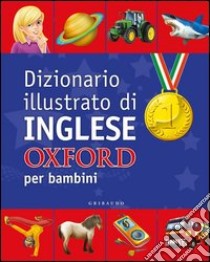 Dizionario illustrato di inglese Oxford per bambini. Ediz. bilingue libro