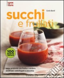 Succhi e frullati. Tante proposte con frutta e verdura anche per centrifugati e smoothie. Ediz. illustrata libro di Bardi Carla