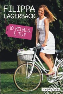 Io pedalo. E tu? libro di Lagerback Filippa