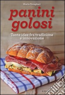 Panini golosi. Tante idee fra tradizione e innovazione libro di Tovaglieri Marta