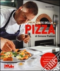 L'arte della pizza di Simone Padoan libro di Dei Serena