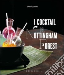 I cocktail del Nottingham Forest. Con la traduzione in inglese delle ricette libro di Comini Dario