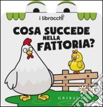 Cosa succede nella fattoria? I librocchi. Ediz. illustrata libro di Attanasio Giacinto; Zonni Cristina