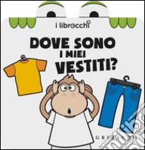 Dove sono i miei vestiti? I librocchi. Ediz. illustrata libro di Attanasio Giacinto; Zonni Cristina