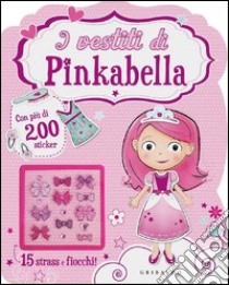 I vestiti di Pinkabella. Con adesivi libro di Kelly Tracey - Wolcott Karen - Marts Doreen M.