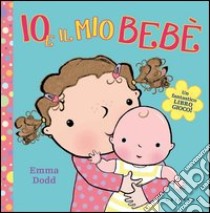 Io e il mio bebé. Libro pop-up. Ediz. illustrata libro di Dodd Emma