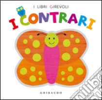 I contrari. Ediz. illustrata libro