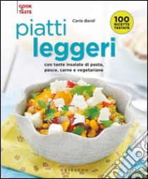 Piatti leggeri. Con tante insalate di pasta, pesce, carne e vegetariane libro di Bardi Carla