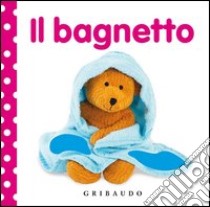 Il bagnetto. Libri da toccare. Ediz. illustrata libro di Sirett Dawn