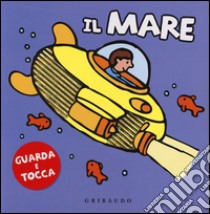 Il mare. Guarda e tocca. Ediz. illustrata libro di Hawksley Gerald