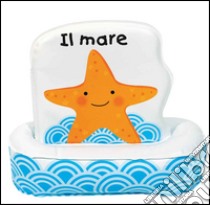 Il mare. Ediz. illustrata libro