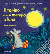 Il topino che si mangiò la luna. Ediz. illustrata libro di Horácek Petr