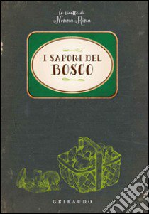 I sapori del bosco. Le ricette di nonna Rina libro