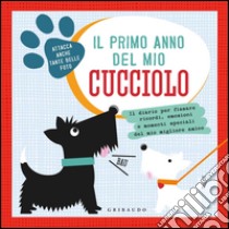 Il primo anno del mio cucciolo. Il diario per fissare ricordi, emozioni e momenti speciali del mio migliore amico libro di Sherry Shawn