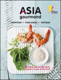 Asia gourmand. Giappone, Thailandia, Vietnam: 100 ricette sotto le 300 calorie e pronte in meno di 30 minuti libro di Metcalfe Julian; Vaughan Blanche