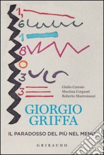 Giorgio Griffa. Il paradosso del più nel meno libro di Caresio Giulio - Corgnati Martina - Mastroianni Roberto