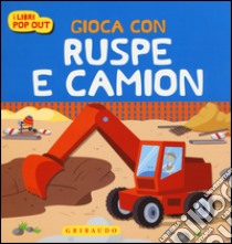 Gioca con ruspe e camion libro di Colnaghi Stefania