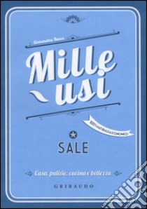 Sale. Mille usi. Casa, pulizie, cucina e bellezza libro di Bosso Simonetta