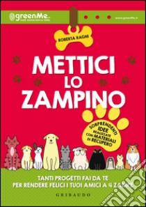 Mettici lo zampino. Tanti progetti fai da te per rendere felici i tuoi amici a 4 zampe libro di Ragni Roberta