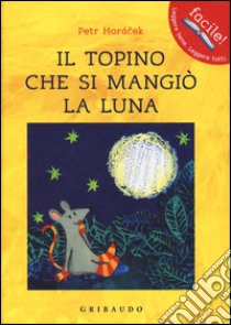 Il topino che si mangiò la luna. Ediz. illustrata libro di Horácek Petr