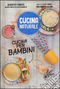 Cucina per bambini. Titolo venduto in abbinamento ad altri titoli della collana Cucina naturale libro di Capponi Alice Chiara; Fiorito Alberto