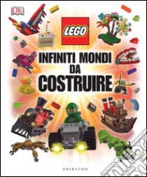 Infiniti mondi da costruire. Lego libro di Lipkowitz Daniel