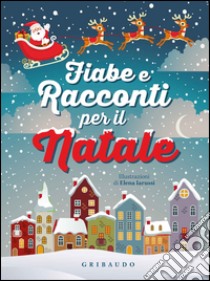 Fiabe e racconti per il Natale. Ediz. illustrata libro di Iarussi Elena