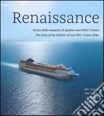 Renaissance. Storia della rinascita di quattro navi MSC Cruises. Ediz. italiana e inglese libro di Palazzini Steinbach F. (cur.)