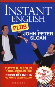 Instant english plus. Tutto il meglio (e qualcosa in più) del corso di lingua più amato dagli italiani libro di Sloan John Peter