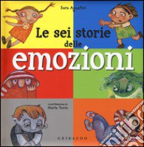 Le sei storie delle emozioni. Ediz. illustrata libro di Agostini Sara