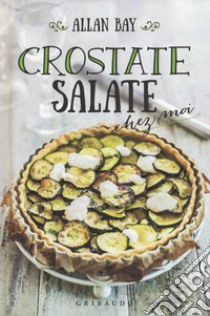 Crostate salate chez moi libro di Bay Allan