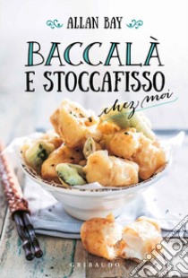 Baccalà e stoccafisso chez moi libro di Bay Allan