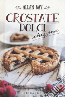 Crostate dolci chez moi libro di Bay Allan