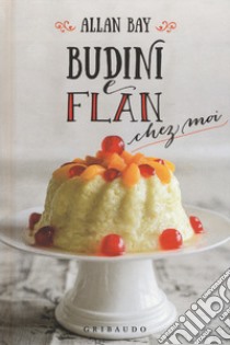 Budini e flan chez moi libro di Bay Allan