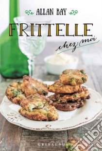 Frittelle chez moi libro di Bay Allan