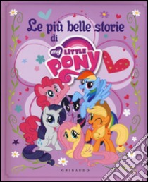 Le più belle storie di My little pony. Ediz. a colori libro