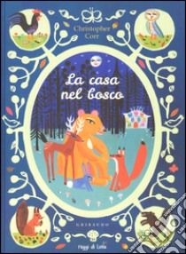 La casa nel bosco. Ediz. illustrata libro di Corr Christopher