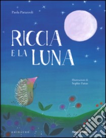 Riccia e la luna. Ediz. a colori libro di Parazzoli Paola