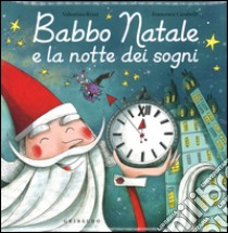 Babbo Natale e la notte dei sogni. Ediz. a colori libro di Rizzi Valentina; Carabelli Francesca