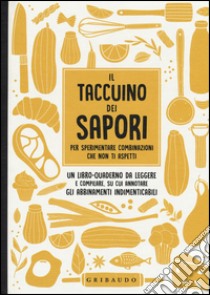 Il taccuino dei sapori per sperimentare combinazioni che non ti aspetti libro di Recanatini Simona