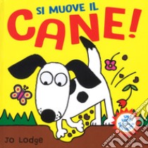 Si muove il cane! Ediz. a colori libro di Lodge Jo