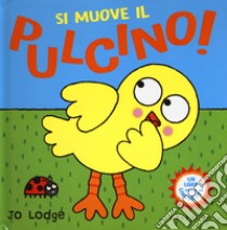 Si muove il pulcino! Ediz. a colori libro di Lodge Jo