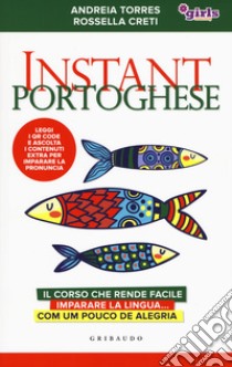 Instant portoghese. Il corso che rende facile imparare la lingua... com um pouco de alegria. Girls4teaching. Con Contenuto digitale per download e accesso on line libro di Torres Andreia; Creti Rossella