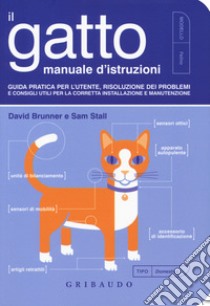 Il gatto, manuale d'istruzioni. Guida pratica per l'utente, risoluzione dei problemi e consigli utili per la corretta installazione e manutenzione libro di Brunner David; Stall Sam