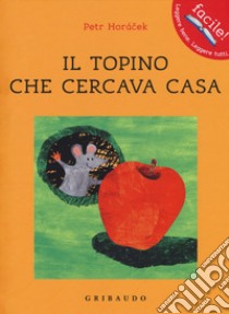 Il topino che cercava casa libro di Horácek Petr