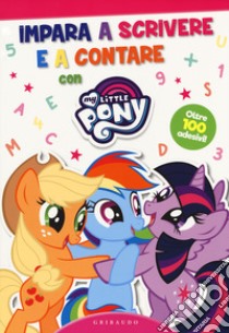 Imparare a scrivere e a contare. My little pony. Con adesivi. Ediz. a colori libro