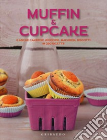 Muffin & cupcake. E anche cakepop, whoopie, macaron, biscotti in 250 ricette libro